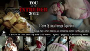YOU Are the Intruder - POV Bondage Experience Movie! YOU Chasing Down Hot Women, Tying, Gagging & Molesting Them! (Download - 2 Hours!)